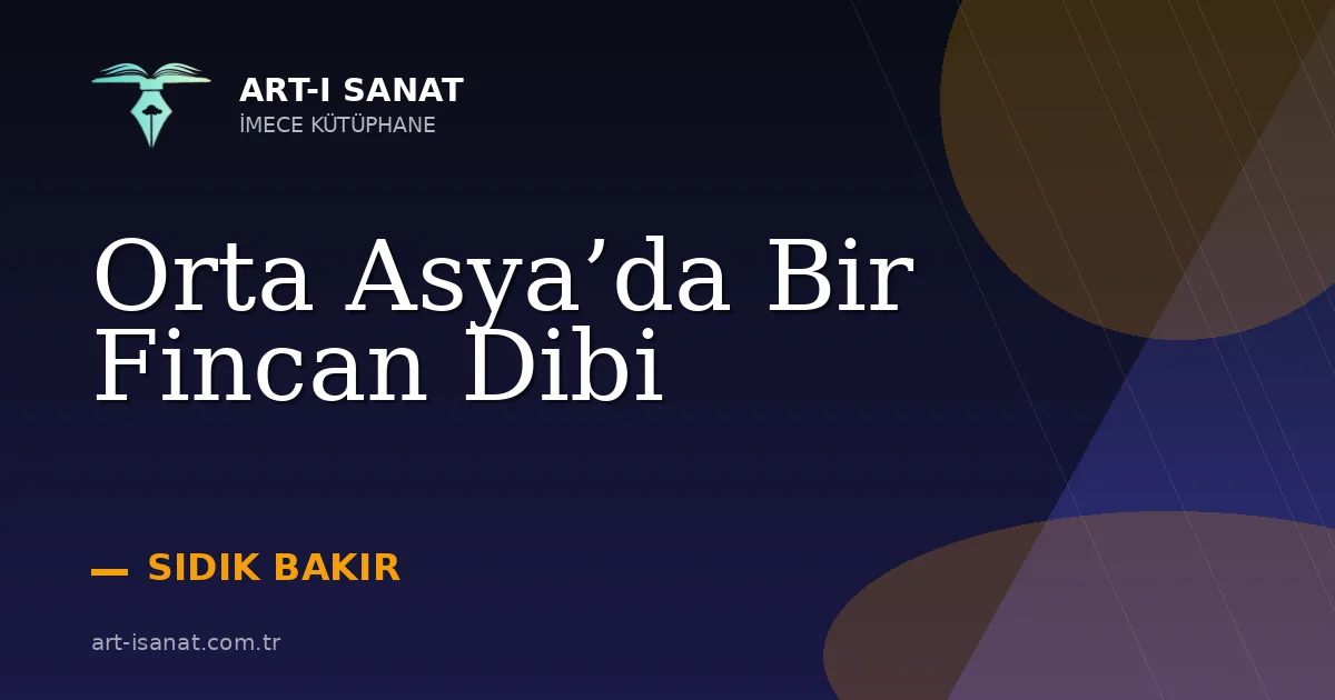 Orta Asya’da Bir Fincan Dibi