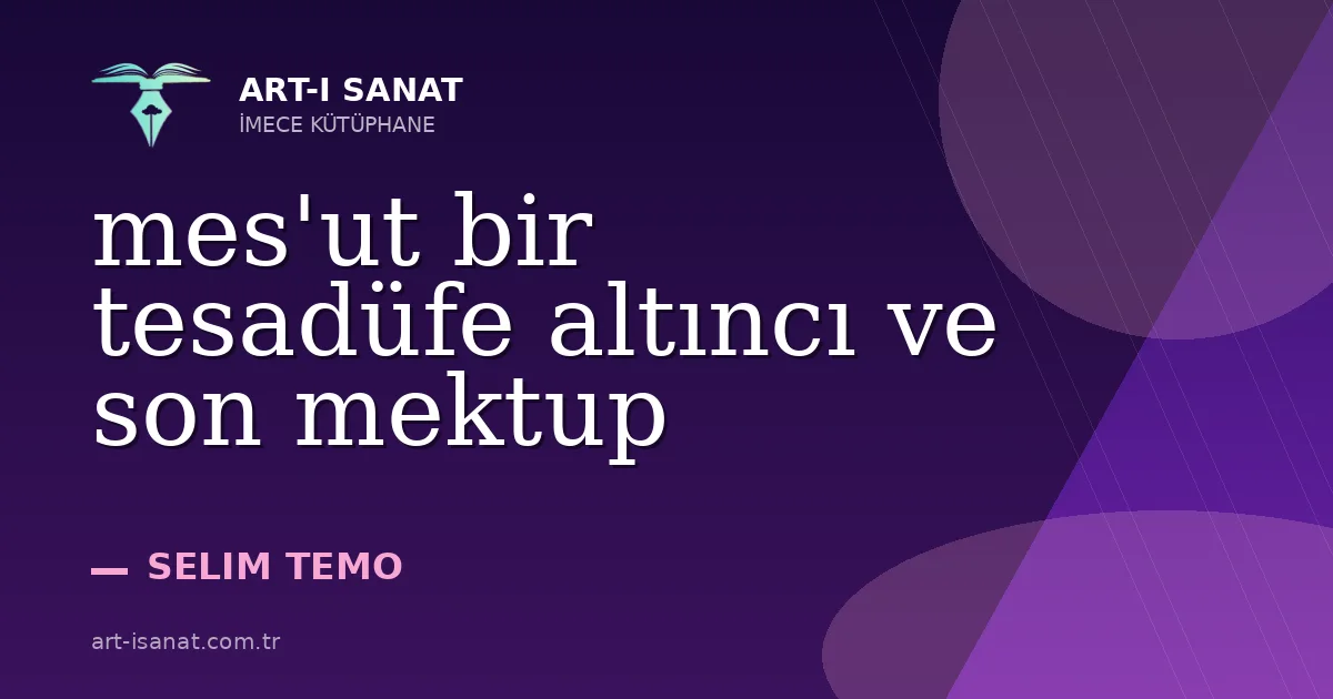 mes'ut bir tesadüfe altıncı ve son mektup