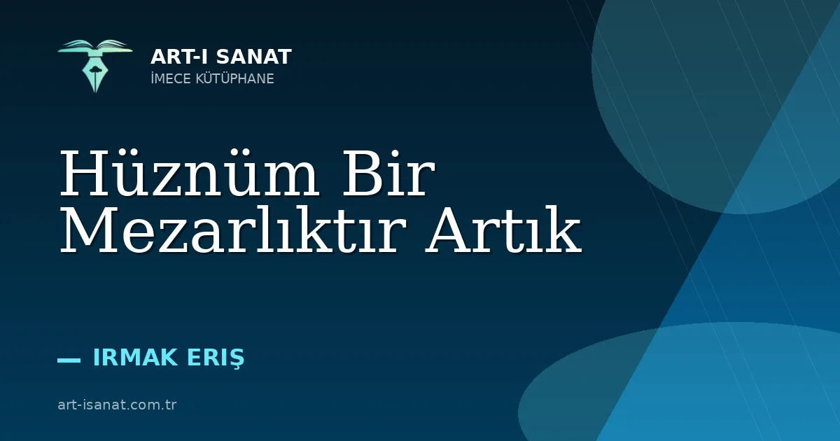 Hüznüm Bir Mezarlıktır Artık