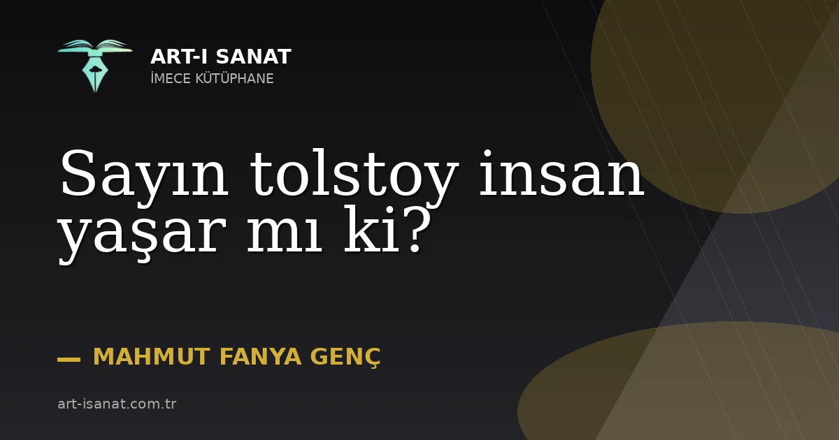 Sayın tolstoy insan yaşar mı ki?