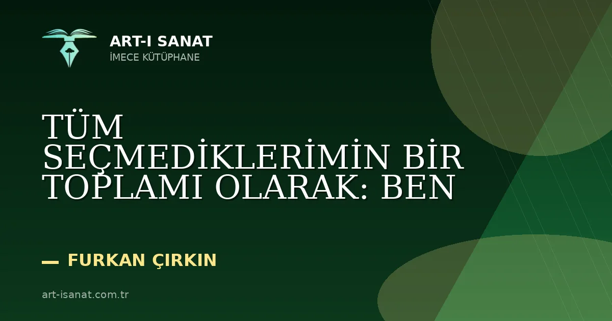 TÜM SEÇMEDİKLERİMİN BİR TOPLAMI OLARAK: BEN