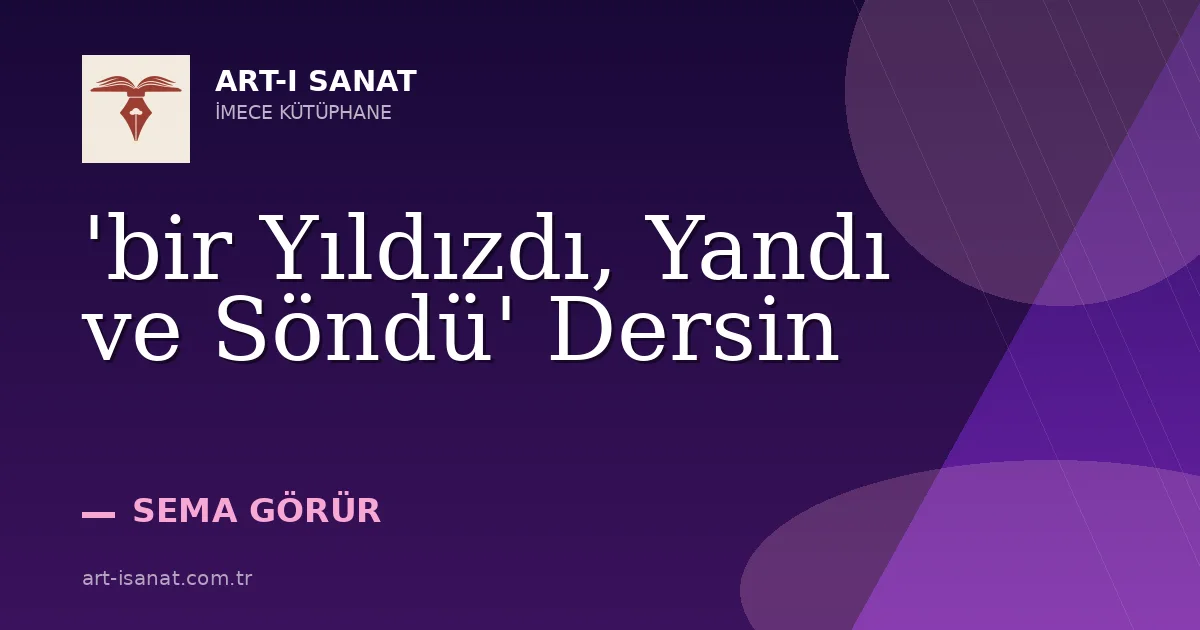 'bir Yıldızdı, Yandı ve Söndü' Dersin